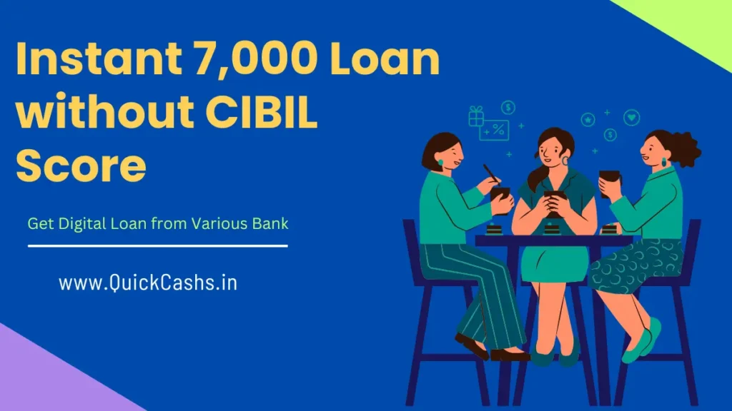 Instant 7,000 Loan without CIBIL Score