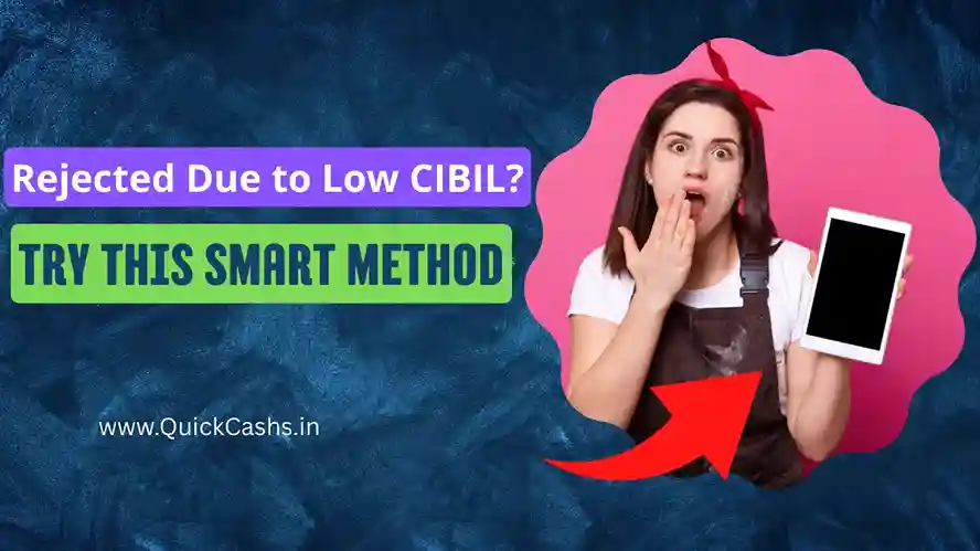 Rejected Due to Low CIBIL? Try This Smart Method