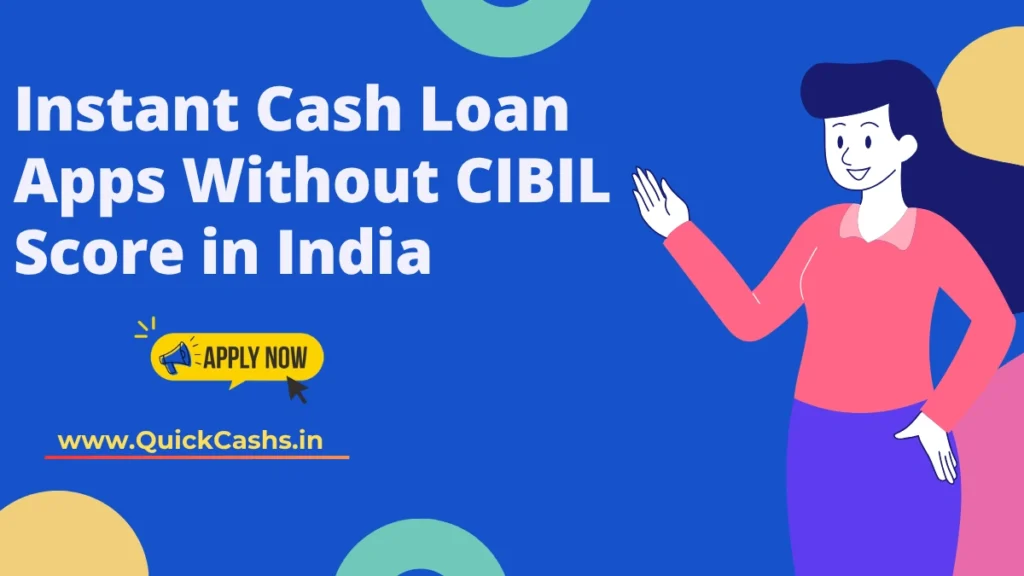 Instant Cash Loan Apps Without CIBIL Score in India