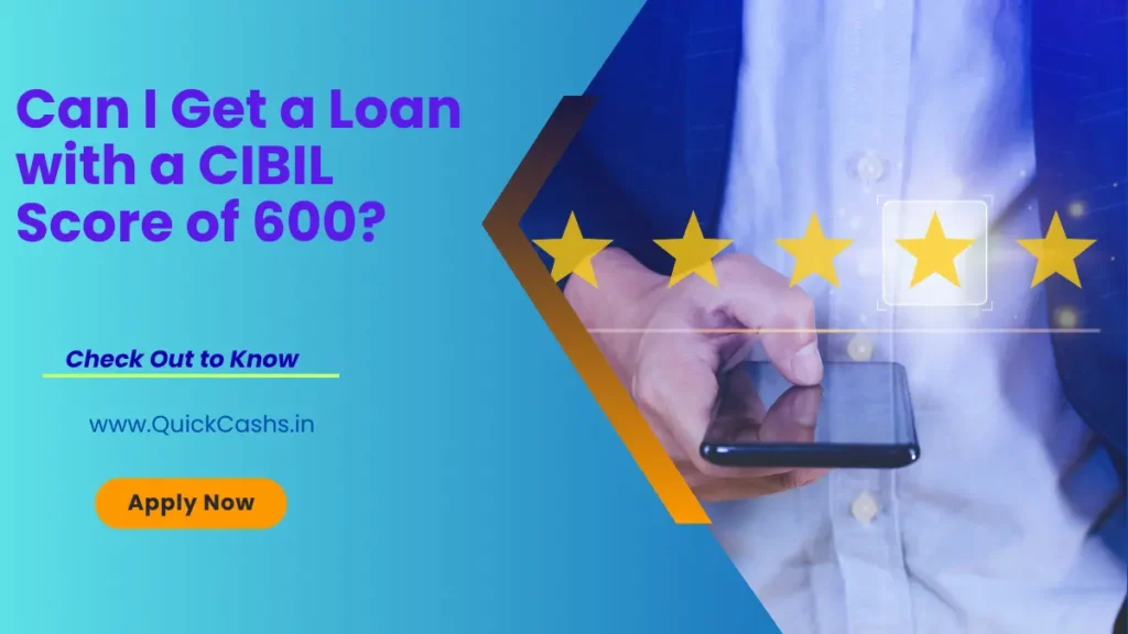 Can I Get a Loan with a CIBIL Score of 600?