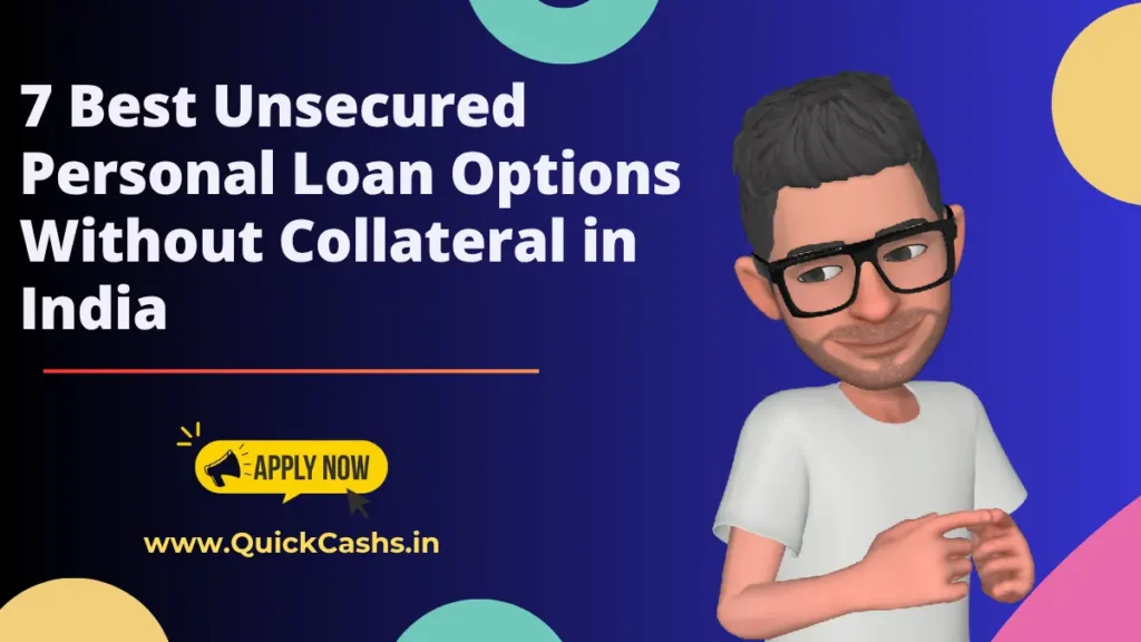 7 Best Unsecured Personal Loan Options Without Collateral in India