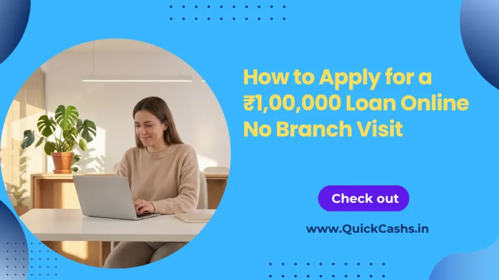 How to Apply for a ₹1,00,000 Loan Online No Branch Visit