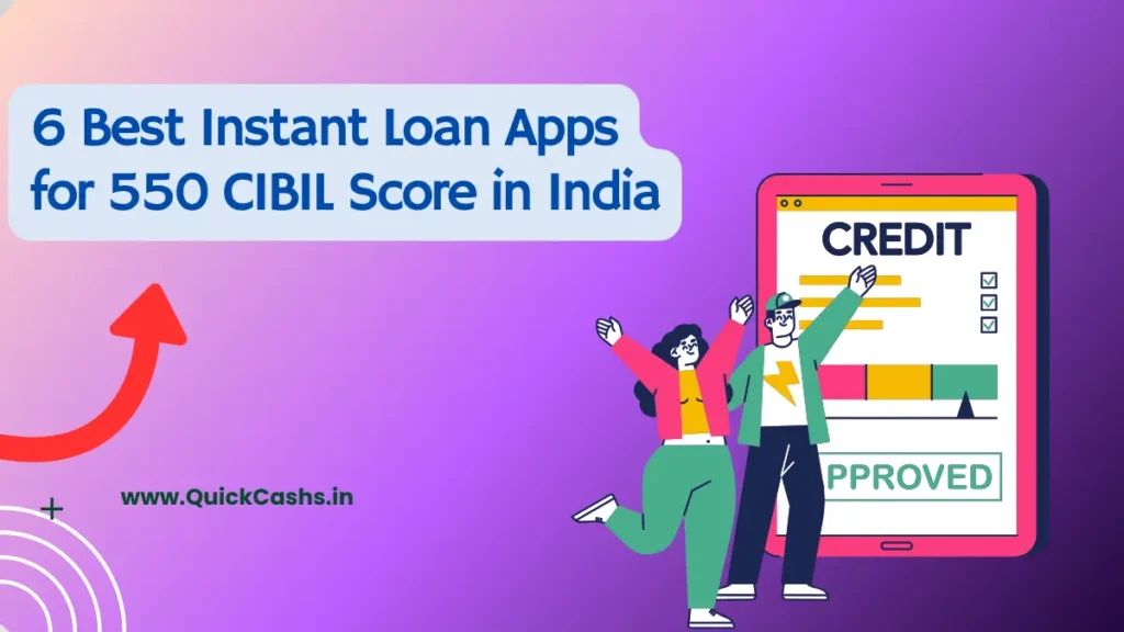 6 Best Instant Loan Apps for 550 CIBIL Score in India
